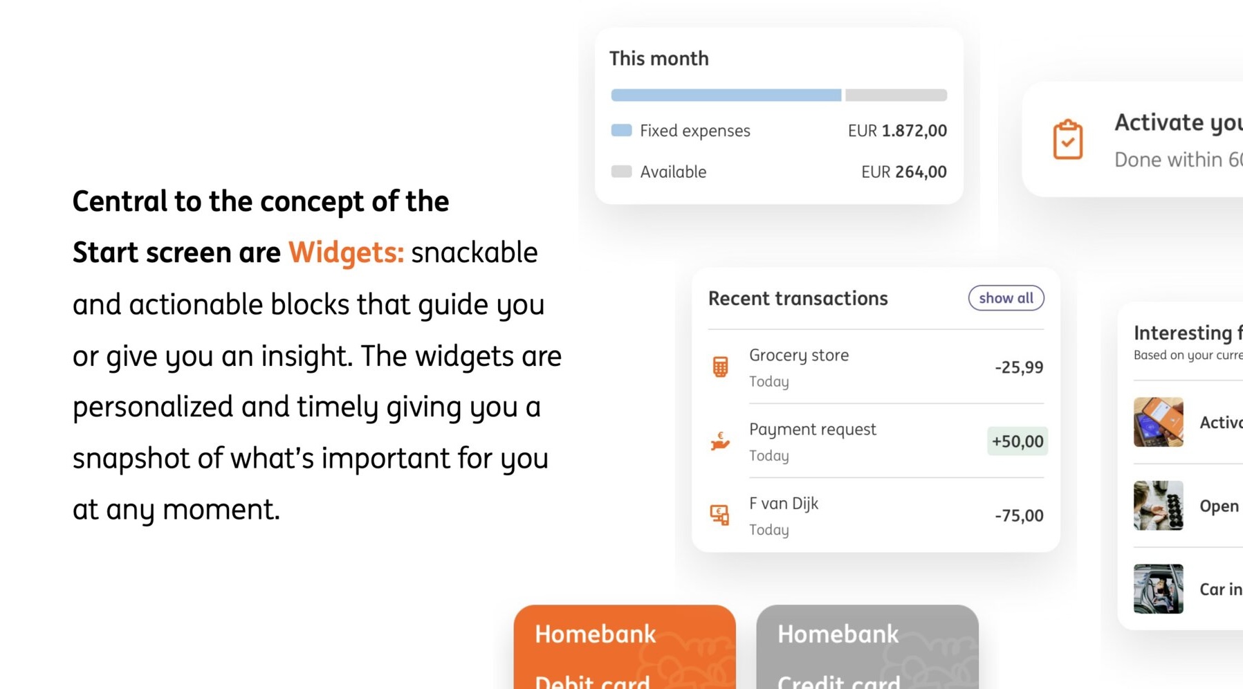 A proposal slide: central to the concept of the Start screen are widgets, snackable and actionable blocks that guide you or give you an insight, personalised and timely. Beside the text, four of them pulled out - this month&rsquo;s fixed expenses against what is available, a credit card activation task, recent transactions, and a row of suggested products.
