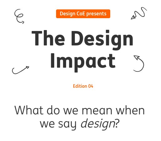The cover of edition four of the newsletter: Design CoE presents, The Design Impact, and the question What do we mean when we say design?